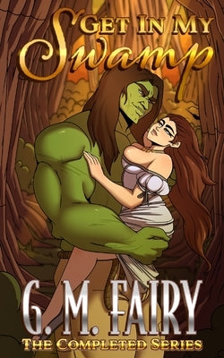 Get In My Swamp: The Completed Series by Fairy, G. M.
