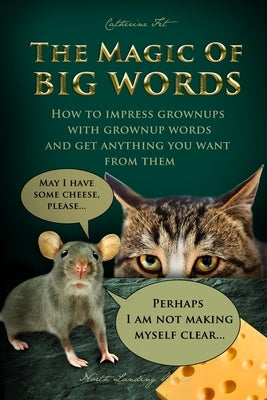The Magic of Big Words: How to impress grownups with grownup words and get anything you want from them: Social skills, social rules, talking a by Fet, Catherine