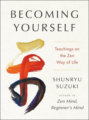 Becoming Yourself: Teachings on the Zen Way of Life by Suzuki, Shunryu