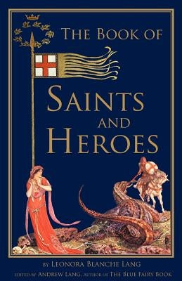 The Book of Saints and Heroes by Lang, Leonora Blanche