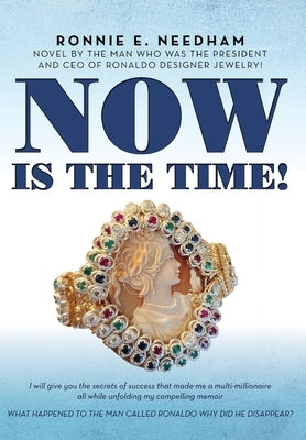 Now is the Time!: Novel by the man who was the President and CEO of Ronaldo Designer Jewelry! by Needham, Ronnie E.