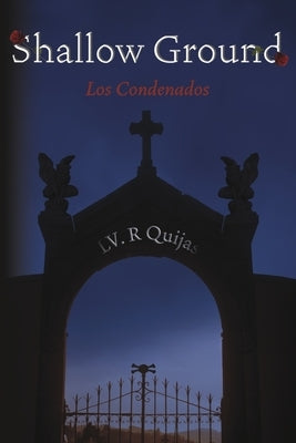 Shallow Ground: Los Condenados (Book 1) by Quijas, LV R.