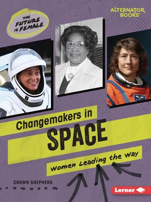 Changemakers in Space: Women Leading the Way by Shepherd, Crown