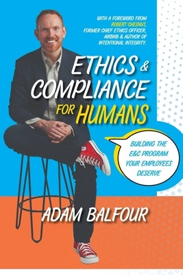 Ethics and Compliance For Humans by Balfour, Adam