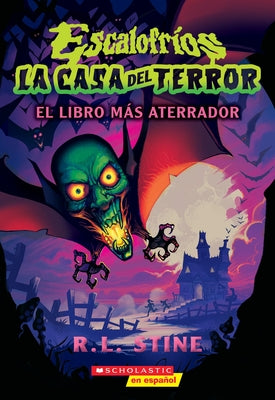 Escalofríos: La Casa del Terror #1: El Libro Más Aterrador (Goosebumps House of Shivers #1: Scariest. Book. Ever.): Volume 1 by Stine, R. L.