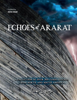 Echoes of Ararat: A Collection of Over 300 Flood Legends from North and South America by Nick Liguori