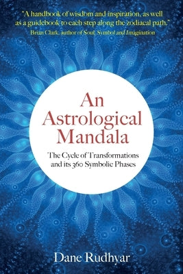 An Astrological Mandala: The Cycle of Transformations and its 360 Symbolic Phases by Rudhyar, Dane