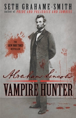 Abraham Lincoln: Vampire Hunter by Grahame-Smith, Seth