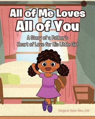 All of Me Loves All of You: A Story of a Father's Heart of Love for His Little Girl by Allen Edd, Margaret Taylor