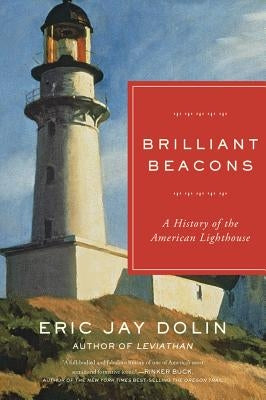 Brilliant Beacons: A History of the American Lighthouse by Dolin, Eric Jay