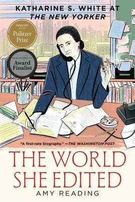 The World She Edited: Katharine S. White at the New Yorker by Reading, Amy
