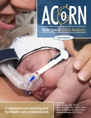 Acorn: Acute Care of At-Risk Newborns: A Resource and Learning Tool for Health Care Professionals by Boulton, Jill E.