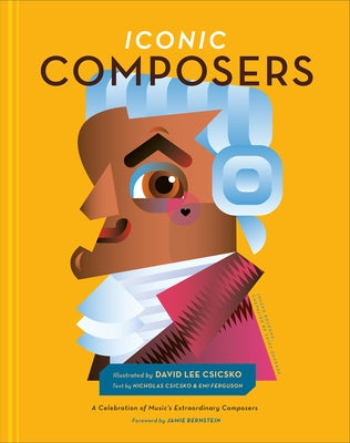 Iconic Composers: A Celebration of Music's Extraordinary Composers by Csicsko, David Lee