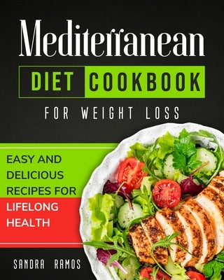 Mediterranean Diet Cookbook for Weight Loss: Easy and Delicious Recipes for Lifelong Health by Ramos, Sandra