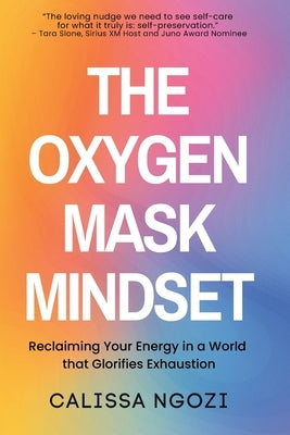 The Oxygen Mask Mindset by Ngozi, Calissa