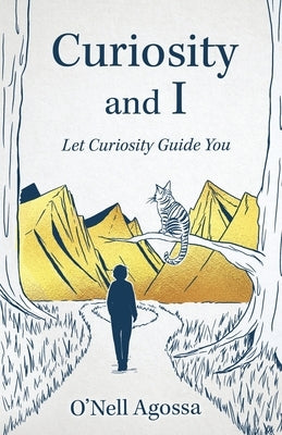 Curiosity and I: Let Curiosity Guide You by Agossa, O'Nell