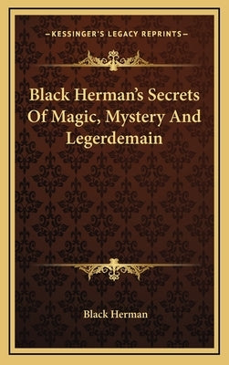 Black Herman's Secrets Of Magic, Mystery And Legerdemain by Herman, Black