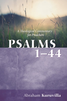 Psalms 1-44: A Theological Commentary for Preachers by Kuruvilla, Abraham