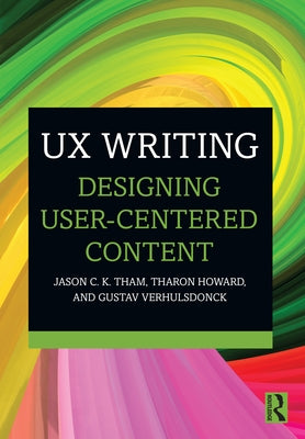 UX Writing: Designing User-Centered Content by Tham, Jason C. K.