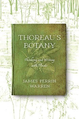 Thoreau's Botany: Thinking and Writing with Plants by Warren, James Perrin