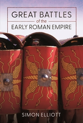Great Battles of the Early Roman Empire by Elliott, Simon