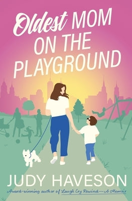 Oldest Mom On The Playground by Haveson, Judy