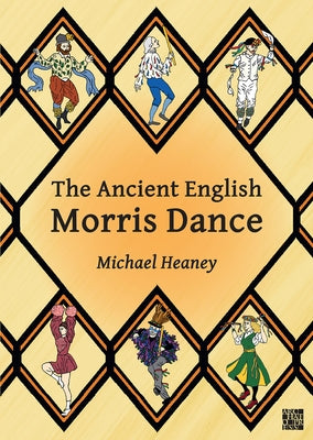 The Ancient English Morris Dance by Heaney, Michael