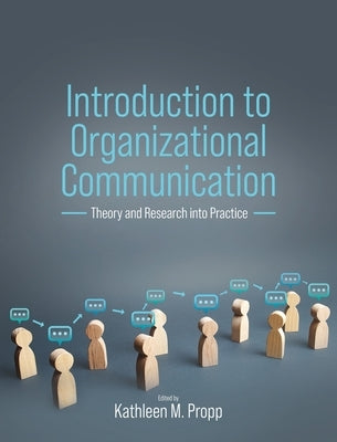 Introduction to Organizational Communication: Theory and Research into Practice by Propp, Kathleen M.