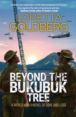 Beyond the Bukubuk Tree: A World War II Novel of Love and Loss by Goldberg, Loretta