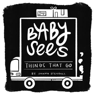 Baby Sees Things That Go: A High-Contrast Board Book for Babies by Steagall, Janna