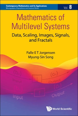 Mathematics of Multilevel Systems: Data, Scaling, Images, Signals, and Fractals by Jorgensen, Palle