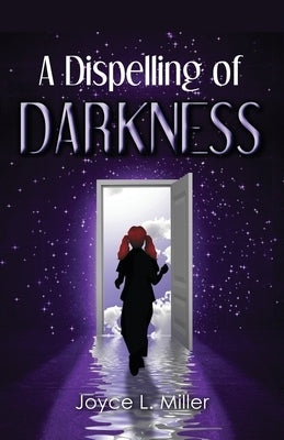 A Dispelling of Darkness by Miller, Joyce L.