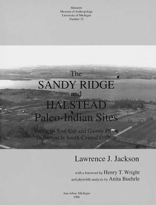 The Sandy Ridge and Halstead Paleo-Indian Sites: Unifacial Tool Use and Gainey Phase Definition in South-Central Ontario Volume 32 by Jackson, Lawrence J.