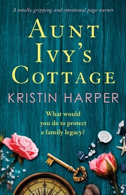 Aunt Ivy's Cottage: A totally gripping and emotional page-turner by Harper, Kristin