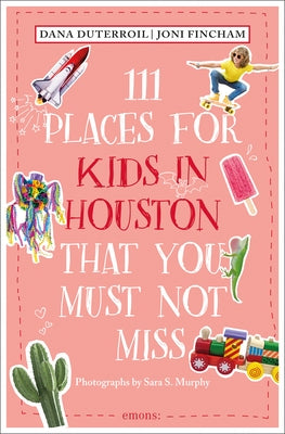 111 Places for Kids in Houston That You Must Not Miss by Duterroil, Dana