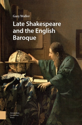 Late Shakespeare and the English Baroque by Waller, Gary