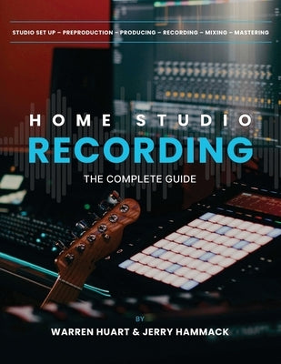 Home Studio Recording: The Complete Guide by Hammack, Jerry