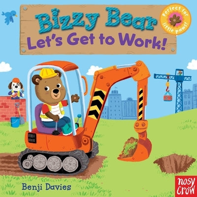 Bizzy Bear: Let's Get to Work!: (Interactive Board Book about a Job Site Including Trucks and Construction Vehicles for Toddlers - With Sturdy Tabs an by Davies, Benji