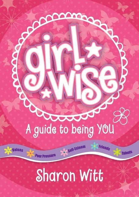 Girl Wise: A Guide to Being You by Will, Sharon