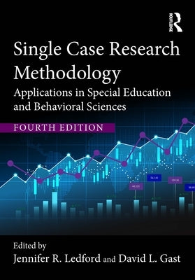 Single Case Research Methodology: Applications in Special Education and Behavioral Sciences by Ledford, Jennifer R.