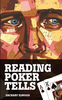 Reading Poker Tells by Elwood, Zachary