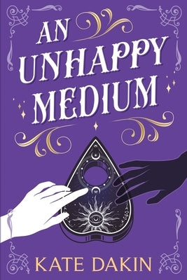 An Unhappy Medium by Dakin, Kate