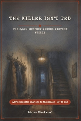 The Killer Isn't Ted: The 2,500-Suspect Murder Mystery Puzzle by Blackwood, Adrian