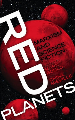 Red Planets: Marxism and Science Fiction by Bould, Mark