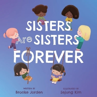 Sisters Are Sisters Forever: A Board Book about Sibling Love by Jorden, Brooke