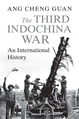 The Third Indochina War: An International History by Ang, Cheng Guan