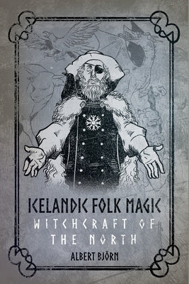 Icelandic Folk Magic: Witchcraft of the North by Bj&#246;rn Shiell, Albert