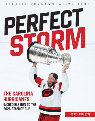 Perfect Storm: The Carolina Hurricanes' Incredible Run to the 2026 Stanley Cup by Lavalette, Cory