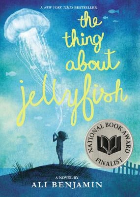 The Thing about Jellyfish (National Book Award Finalist) by Benjamin, Ali