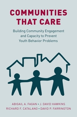 Communities That Care: Building Community Engagement and Capacity to Prevent Youth Behavior Problems by Fagan, Abigail A.